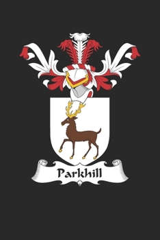 Parkhill: Parkhill Coat of Arms and Family Crest Notebook Journal (6 x 9 - 100 pages)