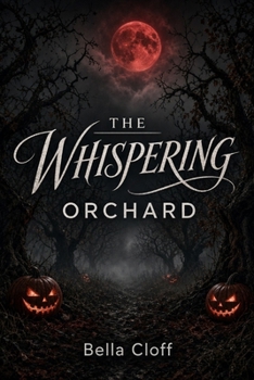 THE WHISPERING ORCHARD: A Dark Halloween Horror Story of Secrets and a Cursed Small Town