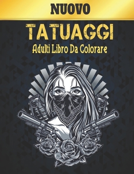 Nuovo Tatuaggi Adulti Libro Da Colorare: Incredibile Regalo per gli Amanti dei Tatuaggi 50 tatuaggio Unilaterali Disegni di Tatuaggi Fantastici e ... per il relax degli adulti (Italian Edition)