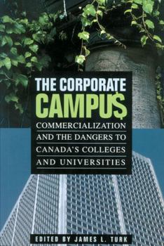 Paperback The Corporate Campus: Commercialization and the Dangers to Canada's Colleges and University (Canadian Association of University Teachers) Book