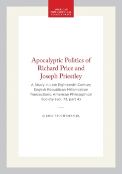 Apocalyptic Politics of Richard Price and Joseph Priestley : A Study in Late Eighteenth-Century English Republican Millennialism
