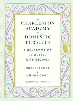 Hardcover The Charleston Academy of Domestic Pursuits: A Handbook of Etiquette with Recipes Book