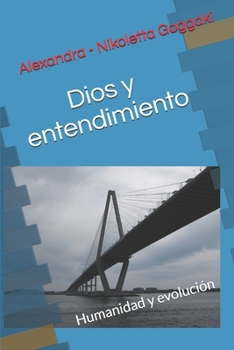 Dios y entendimiento: Humanidad y evolución (Spanish Edition)