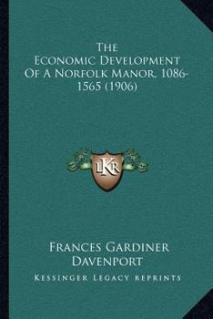 Paperback The Economic Development Of A Norfolk Manor, 1086-1565 (1906) Book