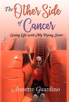 Hardcover The Other Side of Cancer: Living Life with My Dying Sister Book