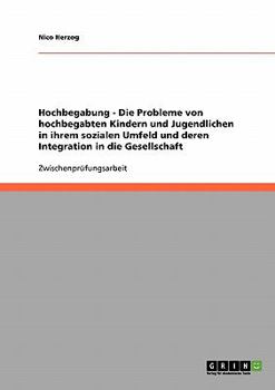 Hochbegabung. Probleme von hochbegabten Kindern und Jugendlichen im sozialen Umfeld. Integration in die Gesellschaft.