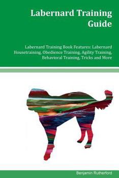 Paperback Labernard Training Guide Labernard Training Book Features: Labernard Housetraining, Obedience Training, Agility Training, Behavioral Training, Tricks Book