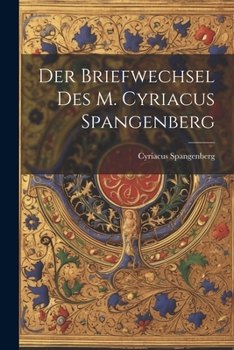 Paperback Der Briefwechsel Des M. Cyriacus Spangenberg [German] Book