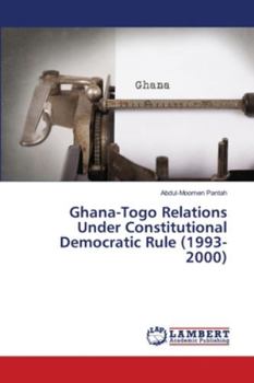 Paperback Ghana-Togo Relations Under Constitutional Democratic Rule (1993-2000) Book