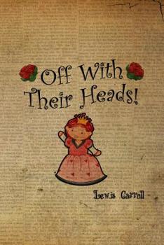 Paperback Off With Their Heads!: Blank Lined Notebook ( Alice In Wonderland ) Book