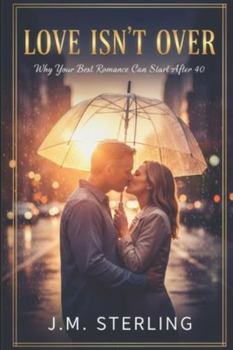 Love Isn’t Over: Why Your Best Romance Can Start After 40