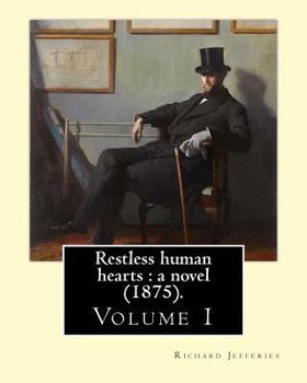 Paperback Restless human hearts: a novel (1875). By: Richard Jefferies (Volume 1): Novel in three volume's Book