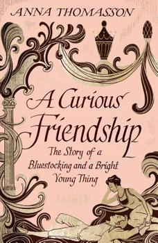 Hardcover A Curious Friendship: The Story of a Bluestocking and a Bright Young Thing Book