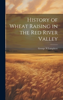 Hardcover History of Wheat Raising in the Red River Valley Book