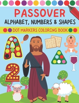 Paperback Passover Alphabet, Numbers & Shapes Dot Markers Coloring Book: Passover Coloring Book Gifts For Kids, Toddlers, Preschool Alphabets, Numbers & Shapes Book