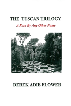 Paperback The Tuscan Trilogy: A Rose By Any Other Name Book