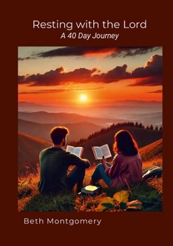 Resting with the LORD a 40 Day Journey: Resting in God, Listening to His voice