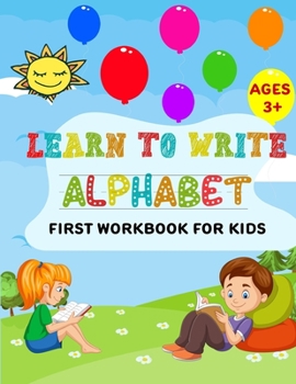 Paperback Learn to Write Alphabet First Workbook For Kids: get ready your kids to learn to write alphabets basic before back to school (52 Pages) Book