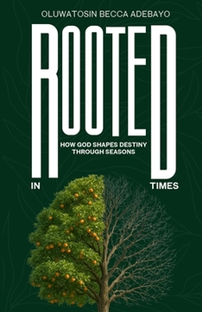 Paperback Rooted In Times: How God Shapes Destiny Through Seasons Book