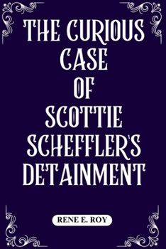 Paperback The Curious Case of Scottie Scheffler's Detainment Book