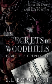 Paperback Les Secrets de Woodhills: Tome 3: Le crépuscule [French] Book