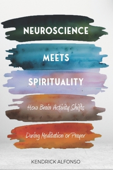 Paperback Neuroscience Meets Spirituality: How Brain Activity Shifts During Meditation or Prayer Book