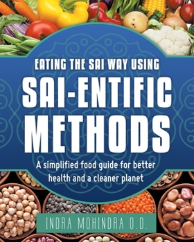 Paperback Eating the Sai Way Using Sai-Entific Methods: A Simplified Food Guide for Better Health and a Cleaner Planet Book