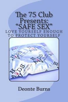 Paperback The 75 Club Presents: "SAFE SEX" Love Yourself Enough To Be CAreful Book