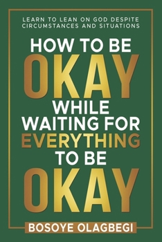 Paperback How To Be Okay While Waiting For Everything To Be Okay Book