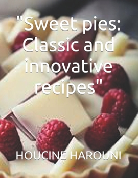 "Sweet pies: Classic and innovative recipes"