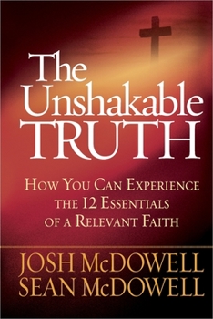 Paperback The Unshakable Truth: How You Can Experience the 12 Essentials of a Relevant Faith Book