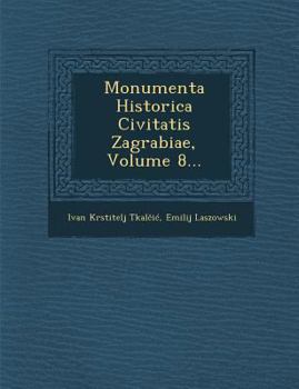 Paperback Monumenta Historica Civitatis Zagrabiae, Volume 8... [Latin] Book