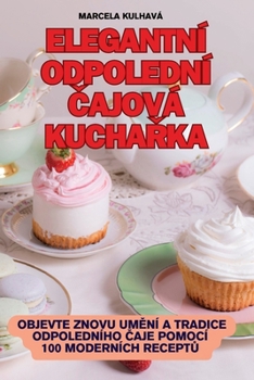 Paperback Elegantní Odpolední Čajová KuchaŘka [Czech] Book