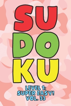 Paperback Sudoku Level 1: Super Easy! Vol. 33: Play 9x9 Grid Sudoku Super Easy Level Volume 1-40 Play Them All Become A Sudoku Expert On The Roa Book