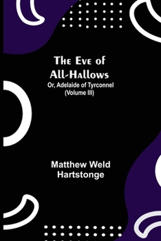 Paperback The Eve of All-Hallows; Or, Adelaide of Tyrconnel (Volume III) Book