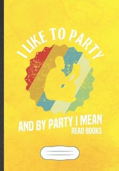 Paperback I Like To Party And By Party I Mean Read Books: Funny Blank Lined Notebook Journal For Book Lover, Reading Teacher Librarian, Inspirational Saying Uni Book