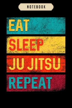 Paperback Notebook: Martial Arts Gift Eat Sleep Ju Jitsu Repeat Notebook-6x9(100 pages)Blank Lined Paperback Journal For Student-Jiu jitsu Book