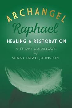 Paperback Archangel Raphael: Healing & Restoration: A 33-Day Guidebook Book