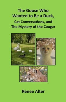 Paperback The Goose Who Wanted to Be a Duck, Cat Conversations, and The Mystery of the Cougar Book