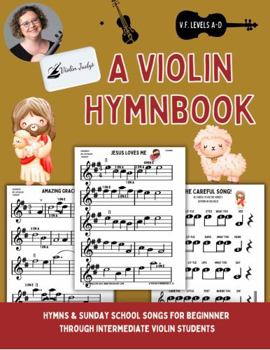 Paperback A Violin Hymnbook: Learn to play favorite hymns and Sunday School songs on your Violin! (Very Fun Violin) Book