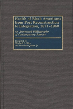 Hardcover Health of Black Americans from Post-Reconstruction to Integration, 1871-1960: An Annotated Bibliography of Contemporary Sources Book