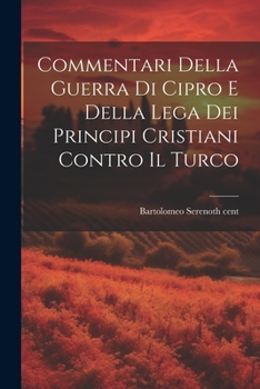 Paperback Commentari Della Guerra Di Cipro E Della Lega Dei Principi Cristiani Contro Il Turco [Italian] Book