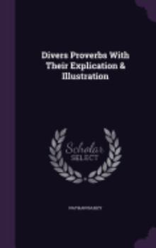 Hardcover Divers Proverbs With Their Explication & Illustration Book