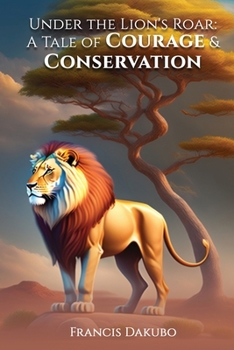 Paperback Under the Lion's Roar: A Tale of Courage and Conservation Book