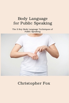 Paperback Body Language for Public Speaking: The 5 Key Body Language Techniques of Public Speaking Book