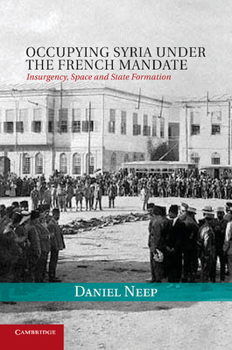 Paperback Occupying Syria Under the French Mandate: Insurgency, Space and State Formation Book