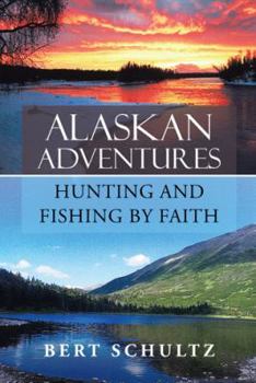 Hardcover Alaskan Adventures-Hunting and Fishing by Faith Book