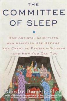 Hardcover The Committee of Sleep: How Artists, Scientists, and Athletes Use Dreams for Creative Problem-Solving--And How You Can Too Book