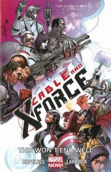 Cable and X-Force, Volume 3: This Won't End Well - Book #3 of the Cable and X-Force Collected Editions