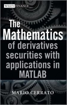 Hardcover The Mathematics of Derivatives Securities with Applications in MATLAB Book